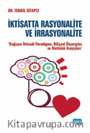 İktisatta Rasyonalite ve İrrasyonalite <br /> Değişen İktisadi Paradigma, Bilişsel Önyargılar ve Mutluluk Arayışları
