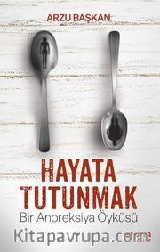 Hayata Tutunmak <br /> Bir Anoreksiya Öyküsü