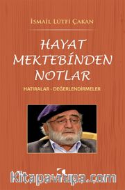 Hayat Mektebinden Notlar <br /> Hatıralar - Değerlendirmeler
