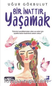 Bir İnattır Yaşamak