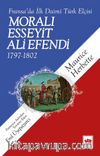Moralı Esseyit Ali Efendi 1797-1802 & Fransa'da İlk Daimi Türk Elçisi
