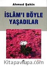 İslam'ı Böyle Yaşadılar