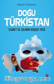 Doğu Türkistan <br /> Esaret ve Zulmün Gerçek Yüzü