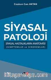 Siyasal Patoloji <br /> Siyasal Hastalıkların Anatomisi (Semptomlar ve Sendromlar)