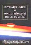 Davranış Bilimleri ve Yönetim Psikolojisi Terimler Sözlüğü