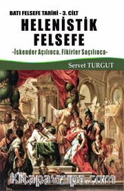Helenistik Felsefe / Batı Felsefe Tarihi (3. Cilt) <br /> İskender Açılınca, Fikirler Saçılınca