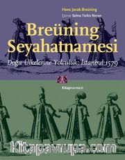 Breüning Seyahatnamesi <br /> Doğu Ülkelerine Yolculuk İstanbul 1579
