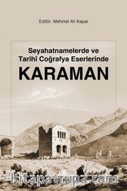 Seyahatnamelerde ve Tarihi Coğrafya Eserlerinde Karaman