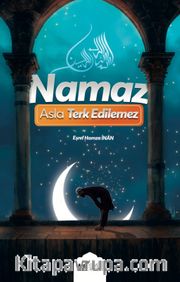 Namaz Asla Terk Edilemez