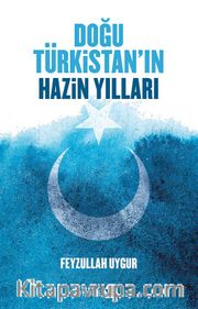Doğu Türkistan'ın Hazin Yılları
