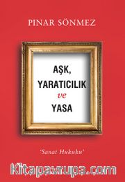 Aşk, Yaratıcılık  ve Yasa <br /> Sanat Hukuku