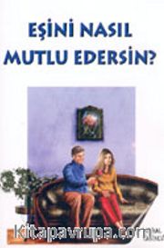 Eşini Nasıl Mutlu Edersin?