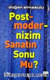 Postmodernizm Sanatın Sonu Mu?