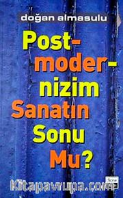 Postmodernizm Sanatın Sonu Mu?