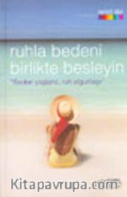 Ruhla Bedeni Birlikte Besleyin "Beden Yaşlanır, Ruh Olgunlaşır"