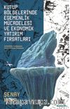 Kutup Bölgelerinde Egemenlik Mücadelesi ve Ekonomik Yatırım Fırsatları