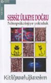 Sessiz Ülkeye Doğru / Nöropsikolojiye Yolculuk