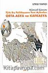 Küresel Süreçte Türk Dış Politikasının Yeni Açılımları Orta Asya ve Kafkasya