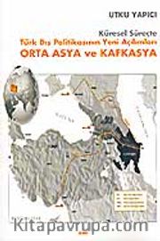 Küresel Süreçte Türk Dış Politikasının Yeni Açılımları Orta Asya ve Kafkasya