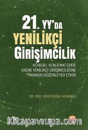 21. yy.'da Yenilikçi Girişimcilik: Küresel Konjonktürde Kadın Yenilikçi Girişimciliğine Finansın Düzenleyici Etkisi