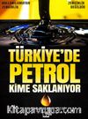Türkiye’de Petrol Kime Saklanıyor