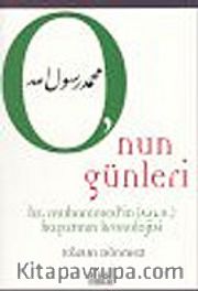 O'nun Günleri : Hz. Muhammed' in s.a.v. Hayatının Kronolojisi