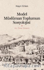Model Müslüman Toplumun Sosyolojisi <br /> Hz. Ömer Dönemi