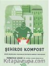 Şehirde Kompost : Küçük Mekanlarda Yaşayanlar İçin Pratik Kompost Yapım Bilgisi