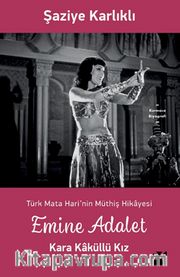 Emine Adalet Kara Kaküllü Kız <br /> Türk Mata Hari’nin Hikayesi