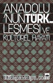 Anadolunun Türkleşmesi ve Kültürel Hayatı