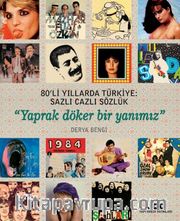 80’li Yıllarda Türkiye: Sazlı Cazlı Sözlük Yaprak Döker Bir Yanımız
