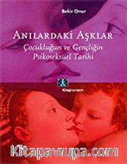 Anılardaki Aşklar: Çocukluğun ve Gençliğin Psikoseksüel Tarihi