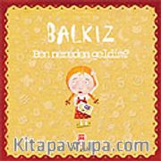 Balkız Soruyor: Ben Nereden Geldim?