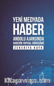 Yeni Medyada Haber Anadolu Ajansında Haberin Yapısal Dönüşümü