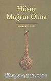 Hüsne Mağrur Olma