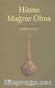 Hüsne Mağrur Olma