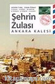 Şehrin Zulası Ankara Kalesi