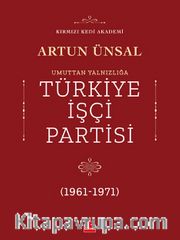 Umuttan Yalnızlığa Türkiye İşçi Partisi (1961 - 1971)