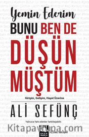 Yemin Ederim Bunu Ben de Düşünmüştüm <br /> Girişim, Gelişim, Hayat Üzerine