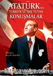 Atatürk'ten Türkiye'ye Işık Tutan Konuşmalar