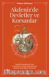 Akdenizde Devletler ve Korsanlar & Venedik Kaynaklarına Göre II. Bayezid ve I. Selim Dönemlerinde Osmanlı Denizciliği ve Korsanlık
