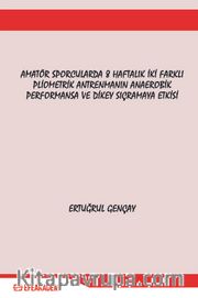 Amatör Sporcularda 8 Haftalık İki Farklı Pliometrik Antrenmanın Anaerobik Performansa ve Dikey Sıçramaya Etkisi