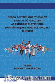 Beden Eğitimi Öğretmeni ve Sporcu Öğrenciler Arasındaki İletişimin, Sportif Başarı Motivasyonuyla İlişkisi 