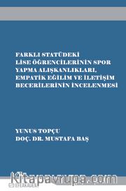 Farklı Statüdeki Lise Öğrencilerinin Spor Yapma Alışkanlıkları, Empatik Eğilim ve İletişim Becerilerinin İncelenmesi 