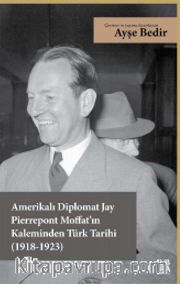 Amerikalı Diplomat Jay Pierrepont Moffat’ın Kaleminden Türk Tarihi (1918-1923)