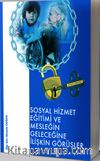Sosyal Hizmet Eğitimi ve Geleceğine İlişkin Görüşler