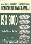 ISO 9000 Nedir? Nasıl Kurulur?/Küçük ve Ortaboy İşletmelerde Belgelerle Uygulamalı