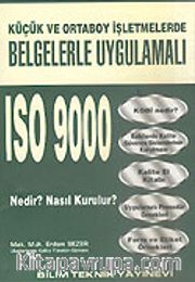 ISO 9000 Nedir? Nasıl Kurulur?/Küçük ve Ortaboy İşletmelerde Belgelerle Uygulamalı