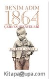 Benim Adım 1864 & Çerkes Hikayeleri