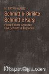 Schmitt'le Birlikte Schmitt'e Karşı & Politik Felsefe Açısından Carl Schmitt Düşüncesi